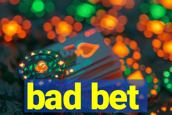 bad bet